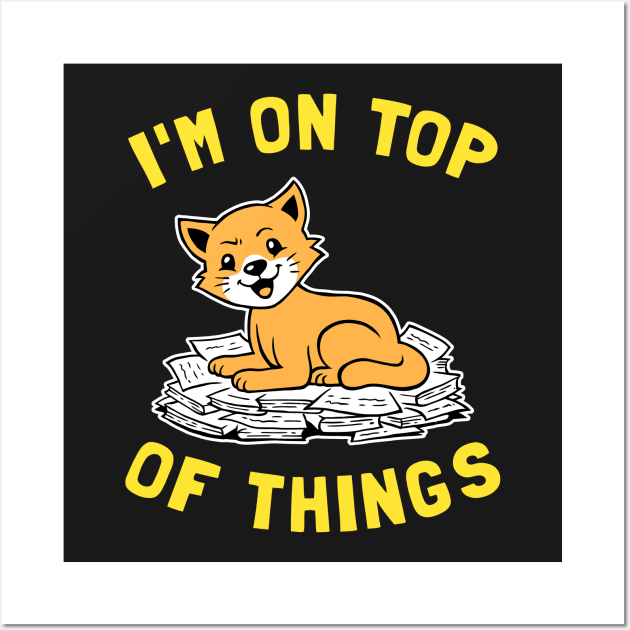 I'm On Top Of Things Wall Art by dumbshirts